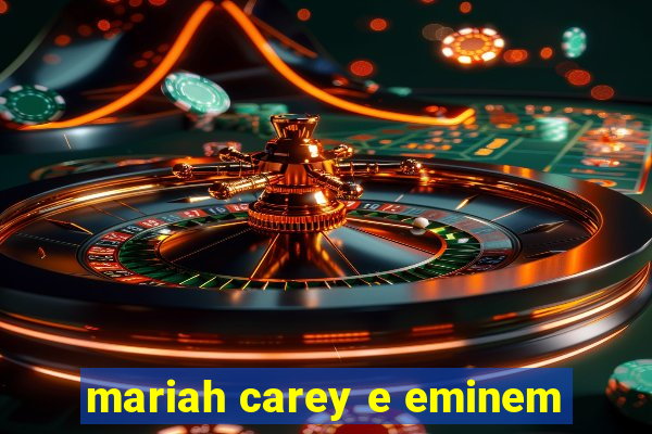 mariah carey e eminem